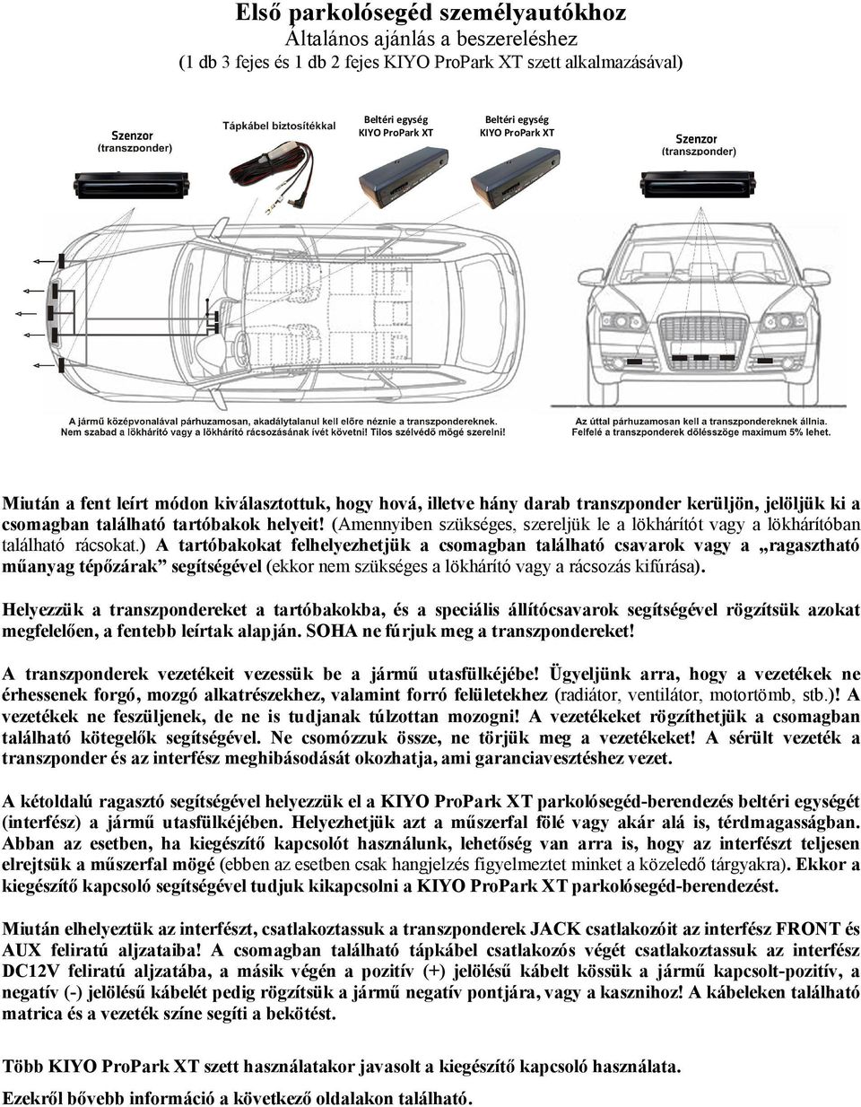 (Amennyiben szükséges, szereljük le a lökhárítót vagy a lökhárítóban található rácsokat.