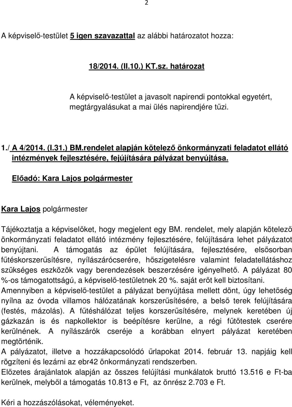 rendelet, mely alapján kötelező önkormányzati feladatot ellátó intézmény fejlesztésére, felújítására lehet pályázatot benyújtani.