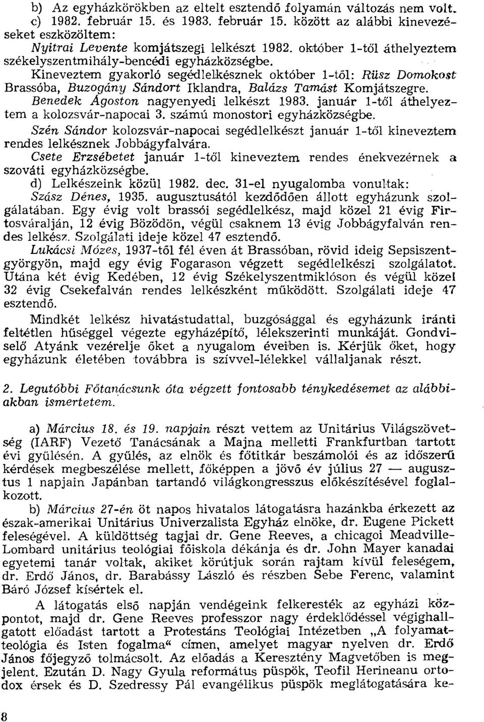 Benedek Ágoston nagyenyedi lelkészt 1983. január 1-től áthelyeztem a kolozsvár-napocai 3. számú monostori egyházközségbe.