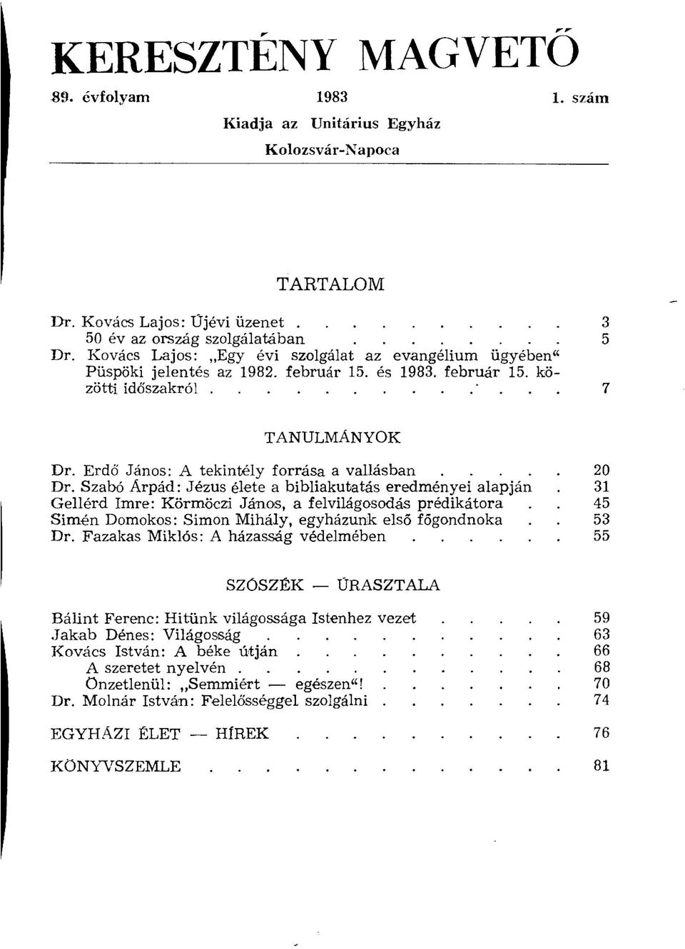 Erdő János: A tekintély forrása a vallásban 20 Dr. Szabó Árpád: Jézus élete a bibliakutatás eredményei alapján. 31 Gellérd Imre: Körmöczi János, a felvilágosodás prédikátora.