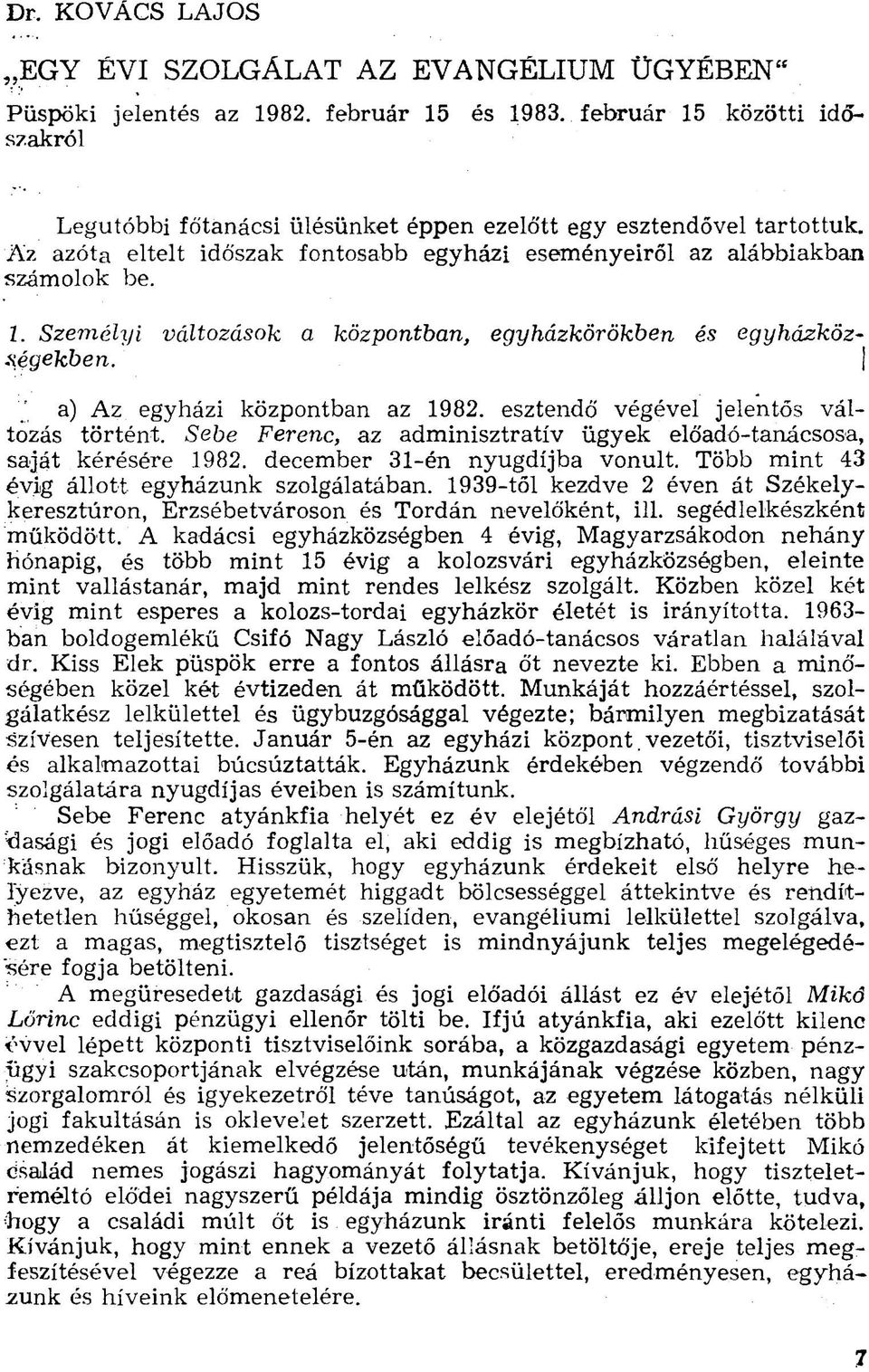 j a) Az egyházi központban az 1982. esztendő végével jelentős változás történt. Sebe Ferenc, az adminisztratív ügyek előadó-tanácsosa, saját kérésére 1982. december 31-én nyugdíjba vonult.