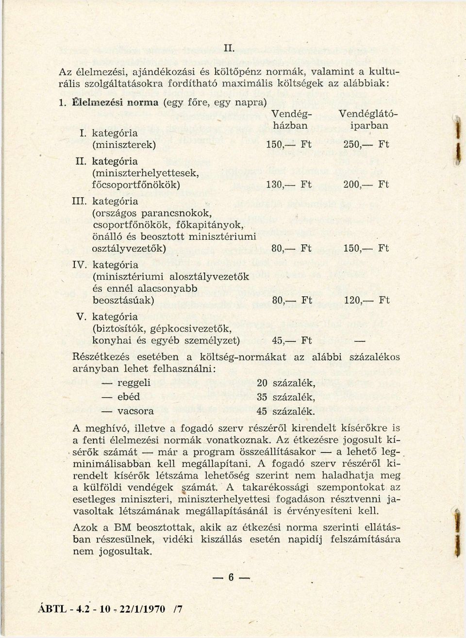 kategória (országos parancsnokok, csoportfőnökök, főkapitányok, önálló és beosztott m inisztérium i osztályvezetők) 80, Ft 150, Ft IV.