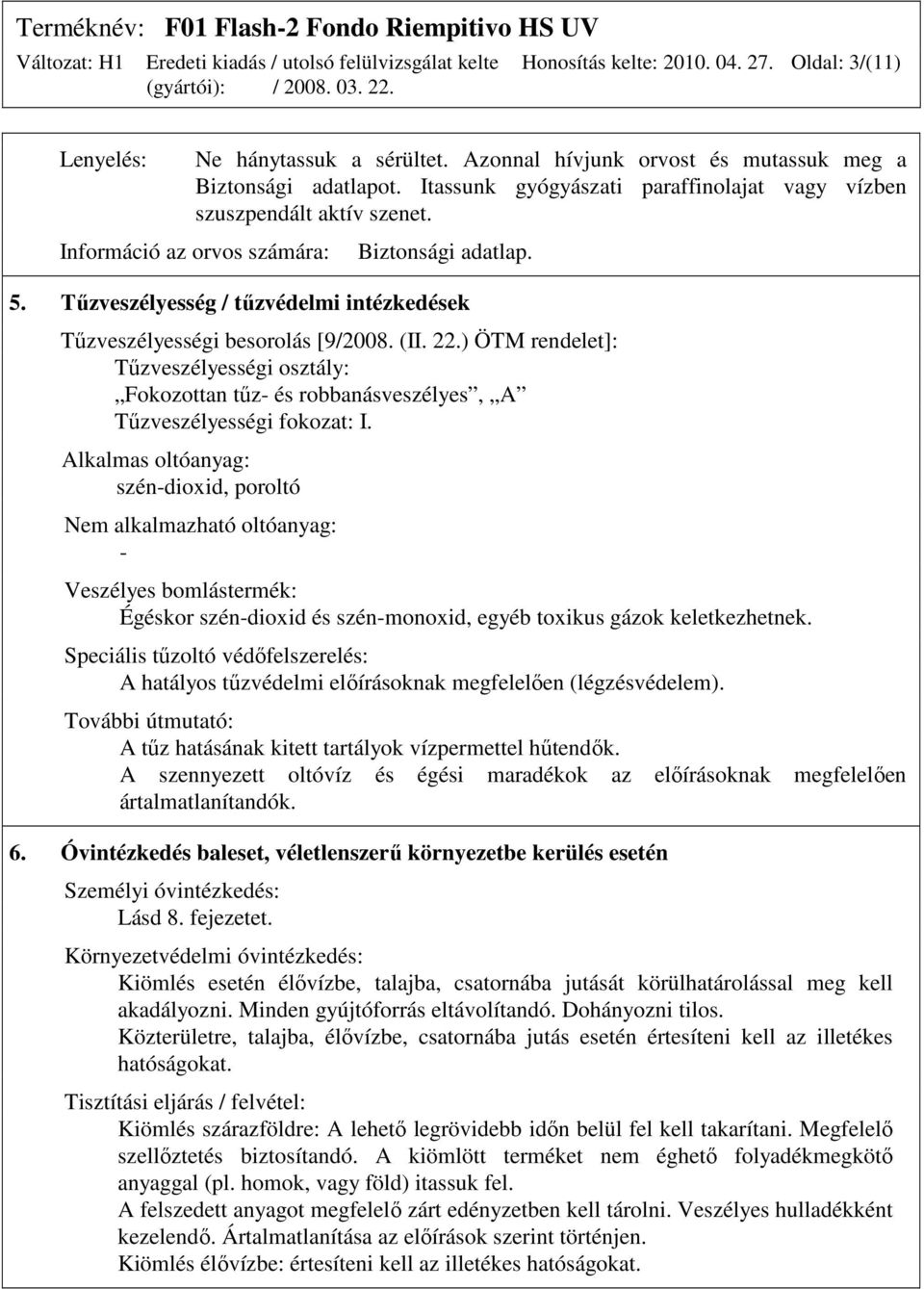 Tőzveszélyesség / tőzvédelmi intézkedések Tőzveszélyességi besorolás [9/2008. (II. 22.) ÖTM rendelet]: Tőzveszélyességi osztály: Fokozottan tőz- és robbanásveszélyes, A Tőzveszélyességi fokozat: I.