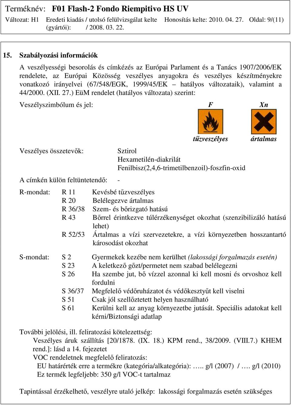 irányelvei (67/548/EGK, 1999/45/EK hatályos változataik), valamint a 44/2000. (XII. 27.