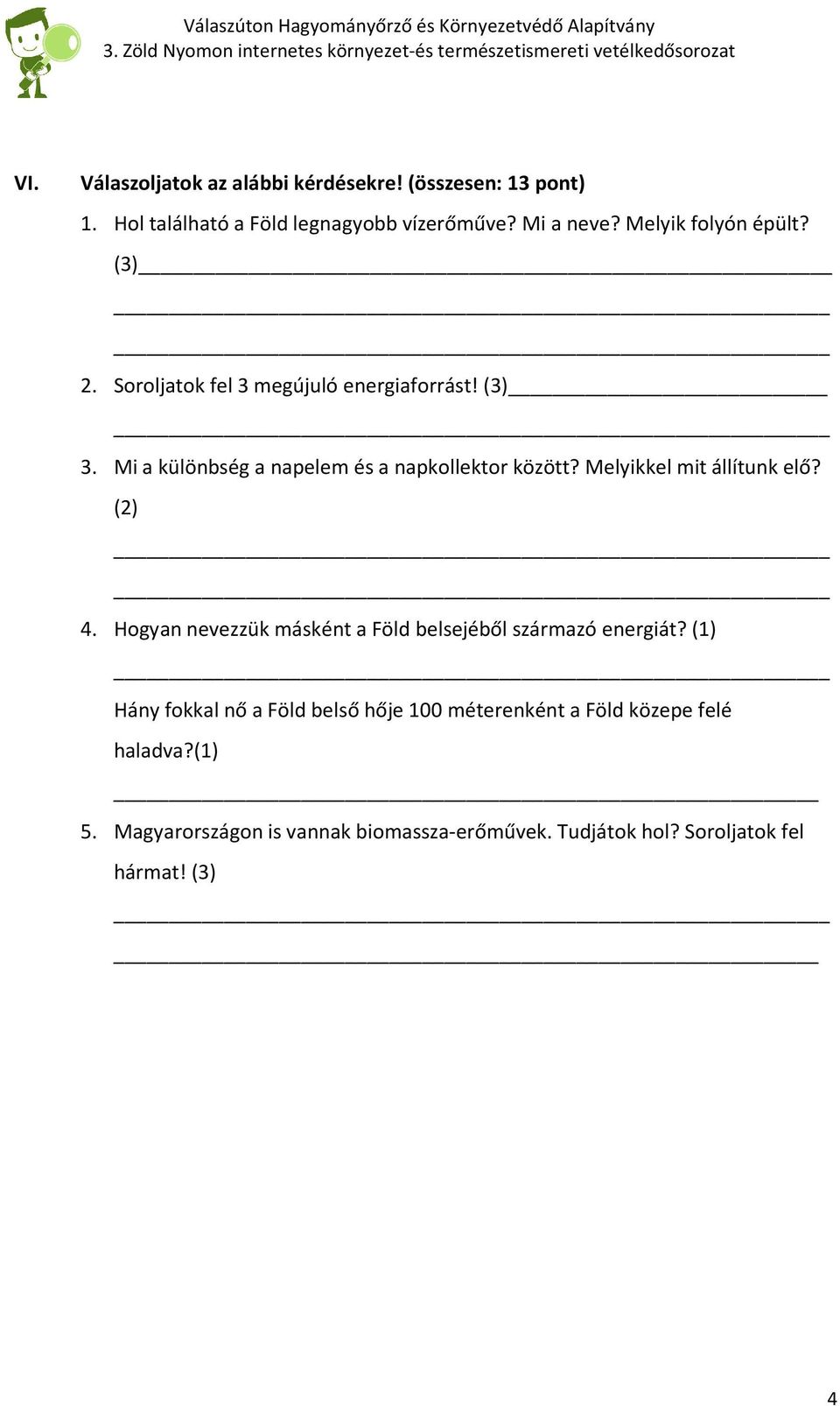 Melyikkel mit állítunk elő? (2) 4. Hogyan nevezzük másként a Föld belsejéből származó energiát?