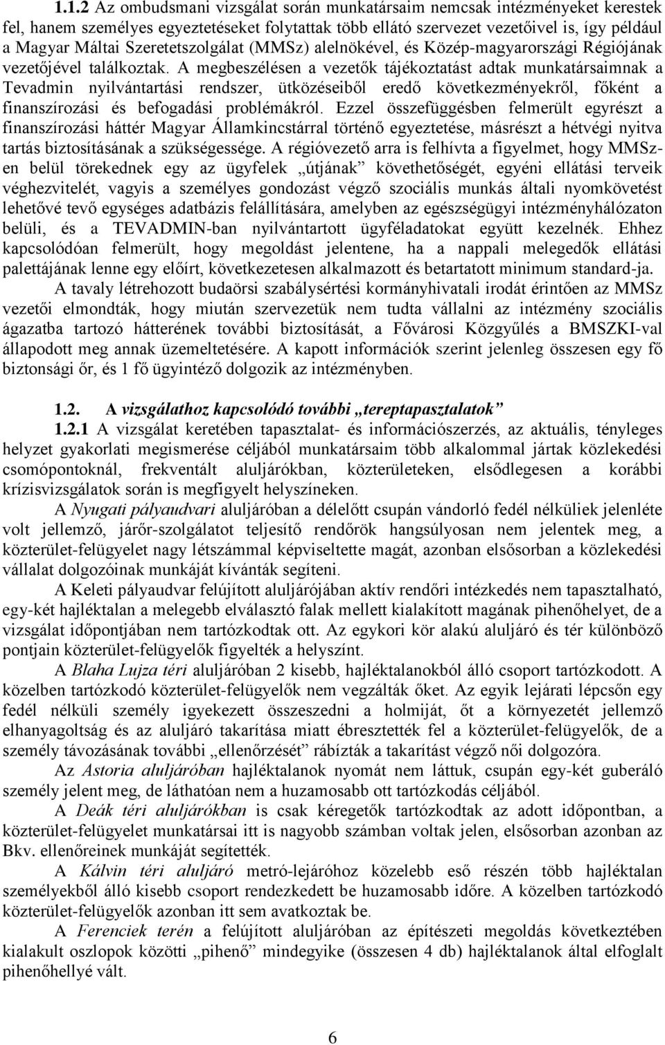 A megbeszélésen a vezetők tájékoztatást adtak munkatársaimnak a Tevadmin nyilvántartási rendszer, ütközéseiből eredő következményekről, főként a finanszírozási és befogadási problémákról.