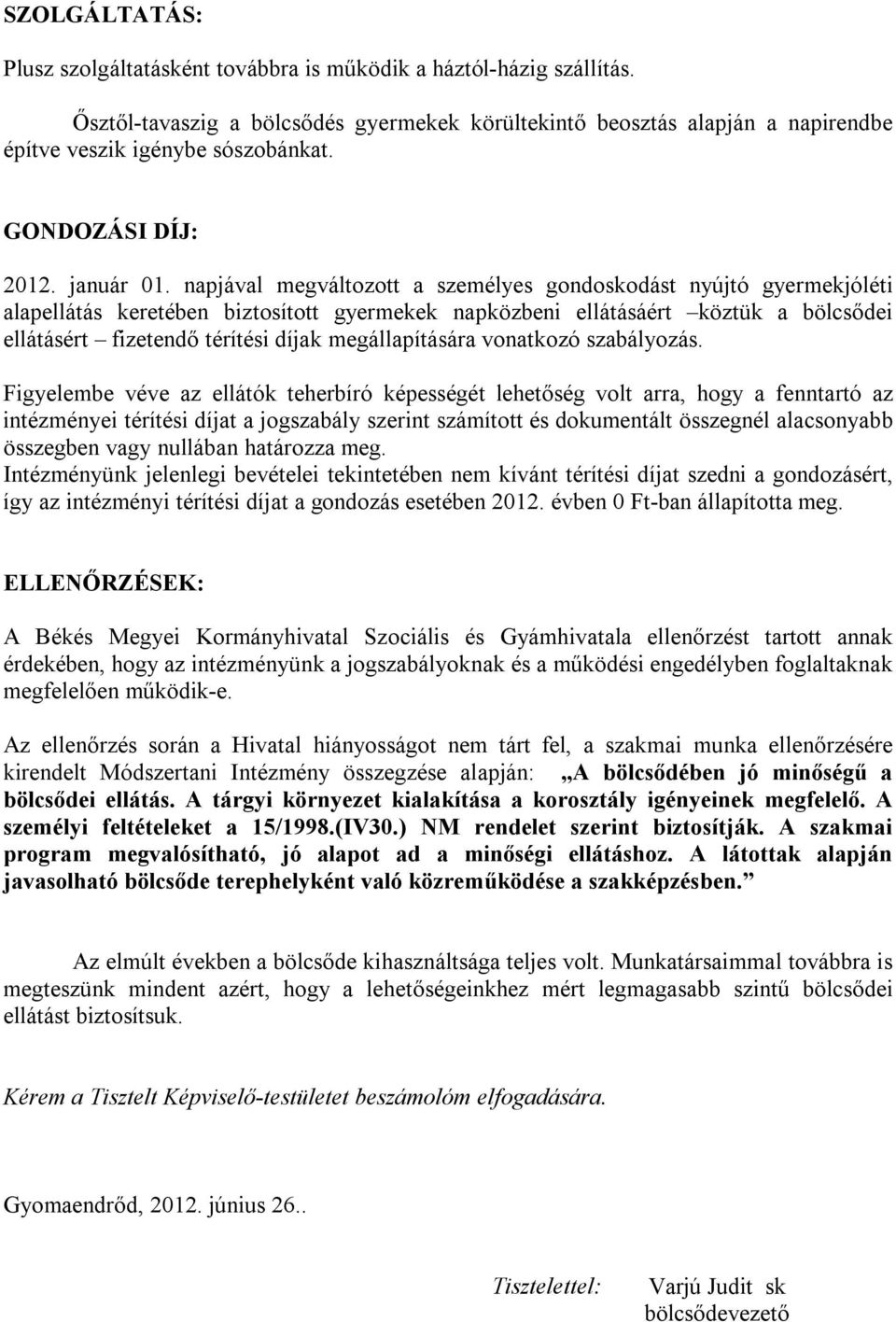 napjával megváltozott a személyes gondoskodást nyújtó gyermekjóléti alapellátás keretében biztosított gyermekek napközbeni ellátásáért köztük a bölcsődei ellátásért fizetendő térítési díjak