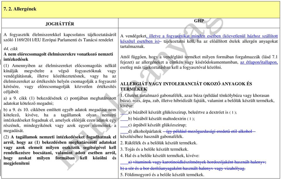 közétkeztetésnek, vagy ha az élelmiszereket az értékesítés helyén csomagolják a fogyasztó kérésére, vagy előrecsomagolják közvetlen értékesítés céljából: a) a 9.