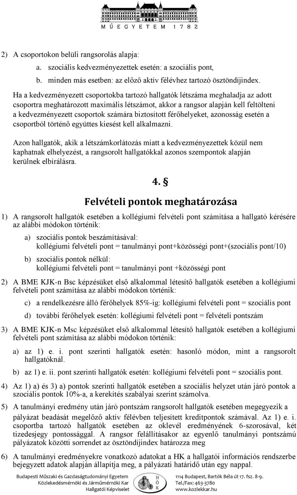 számára biztosított férőhelyeket, azonosság esetén a csoportból történő együttes kiesést kell alkalmazni.