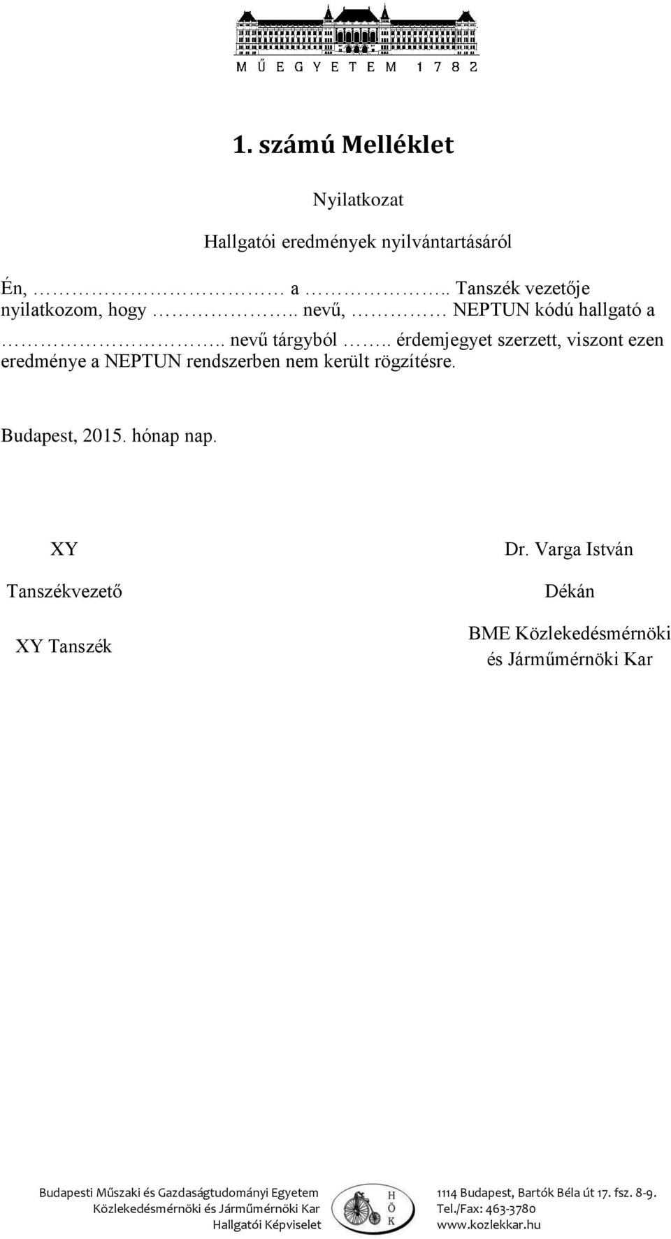 . érdemjegyet szerzett, viszont ezen eredménye a NEPTUN rendszerben nem került rögzítésre.