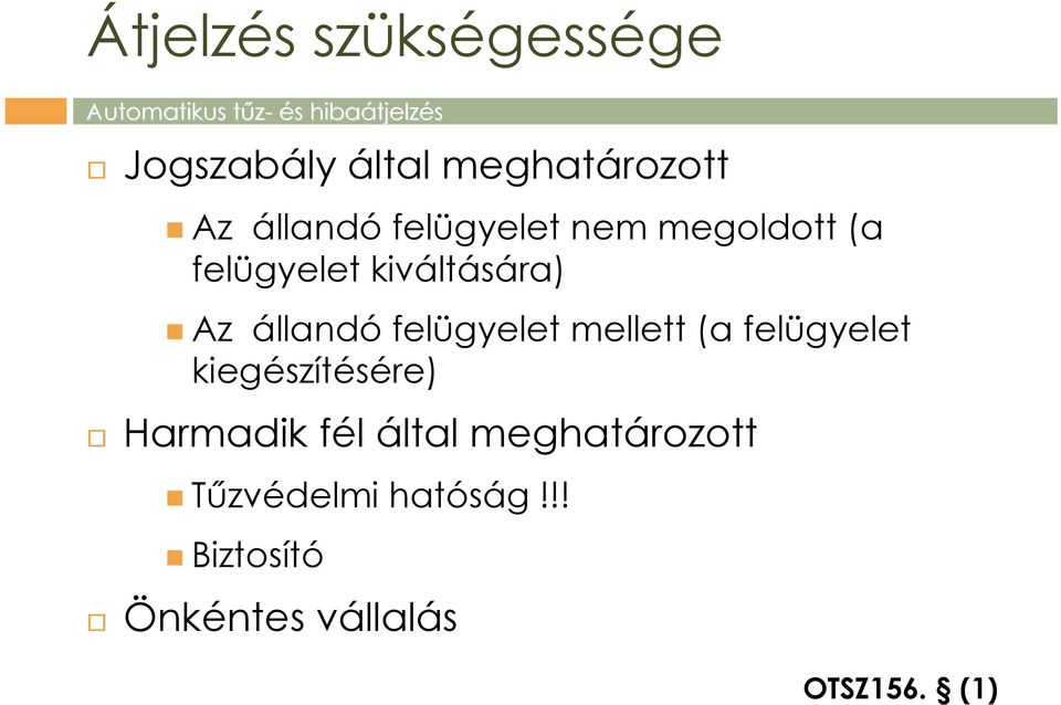 állandófelügyelet mellett (a felügyelet kiegészítésére) Harmadik