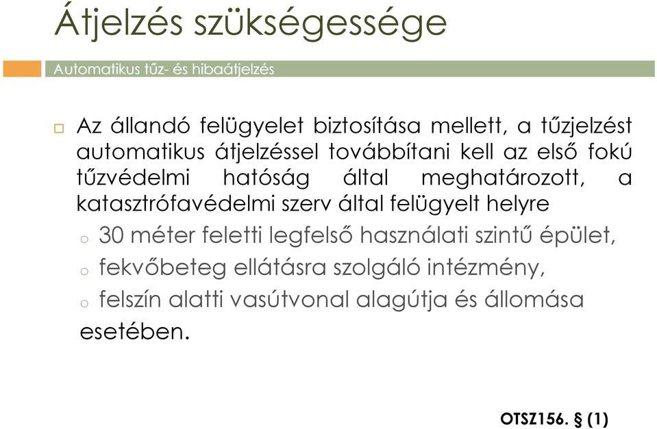 szerv által felügyelt helyre o 30 méter feletti legfelső használati szintű épület, o