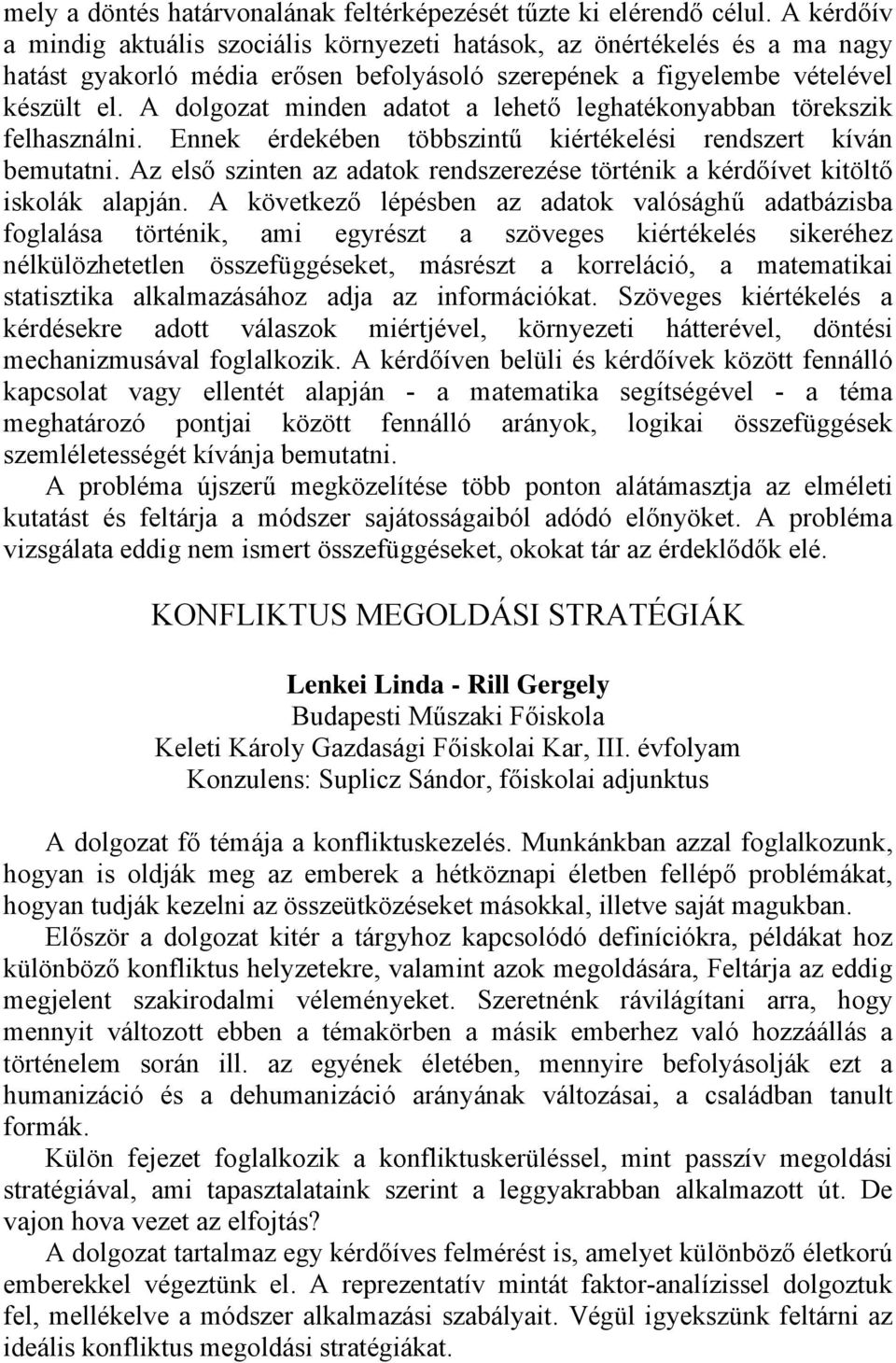 A dolgozat minden adatot a lehető leghatékonyabban törekszik felhasználni. Ennek érdekében többszintű kiértékelési rendszert kíván bemutatni.