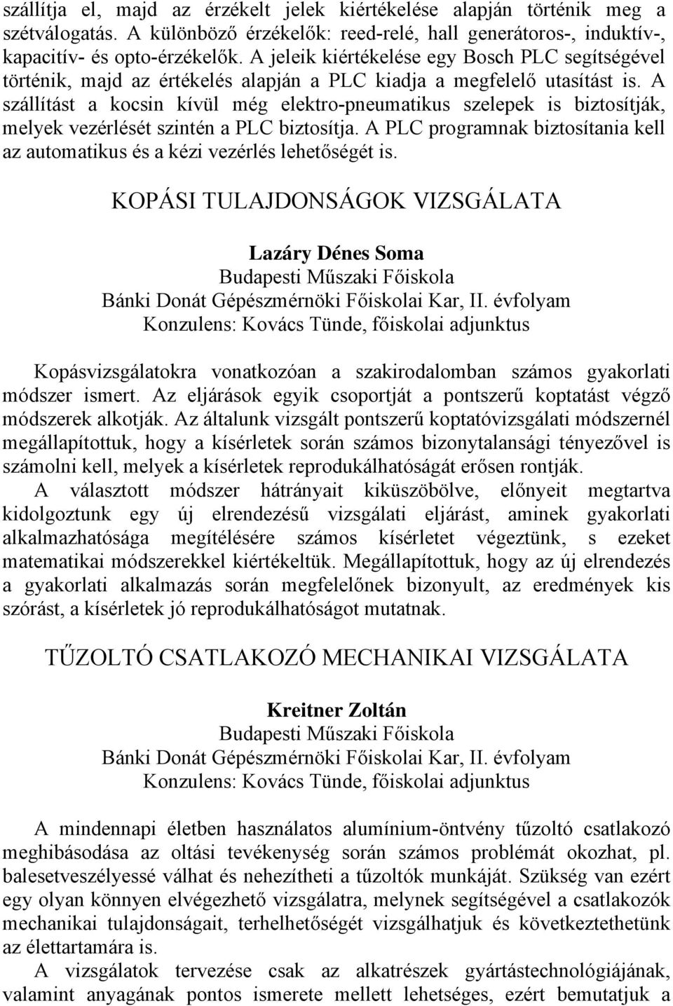 A szállítást a kocsin kívül még elektro-pneumatikus szelepek is biztosítják, melyek vezérlését szintén a PLC biztosítja.
