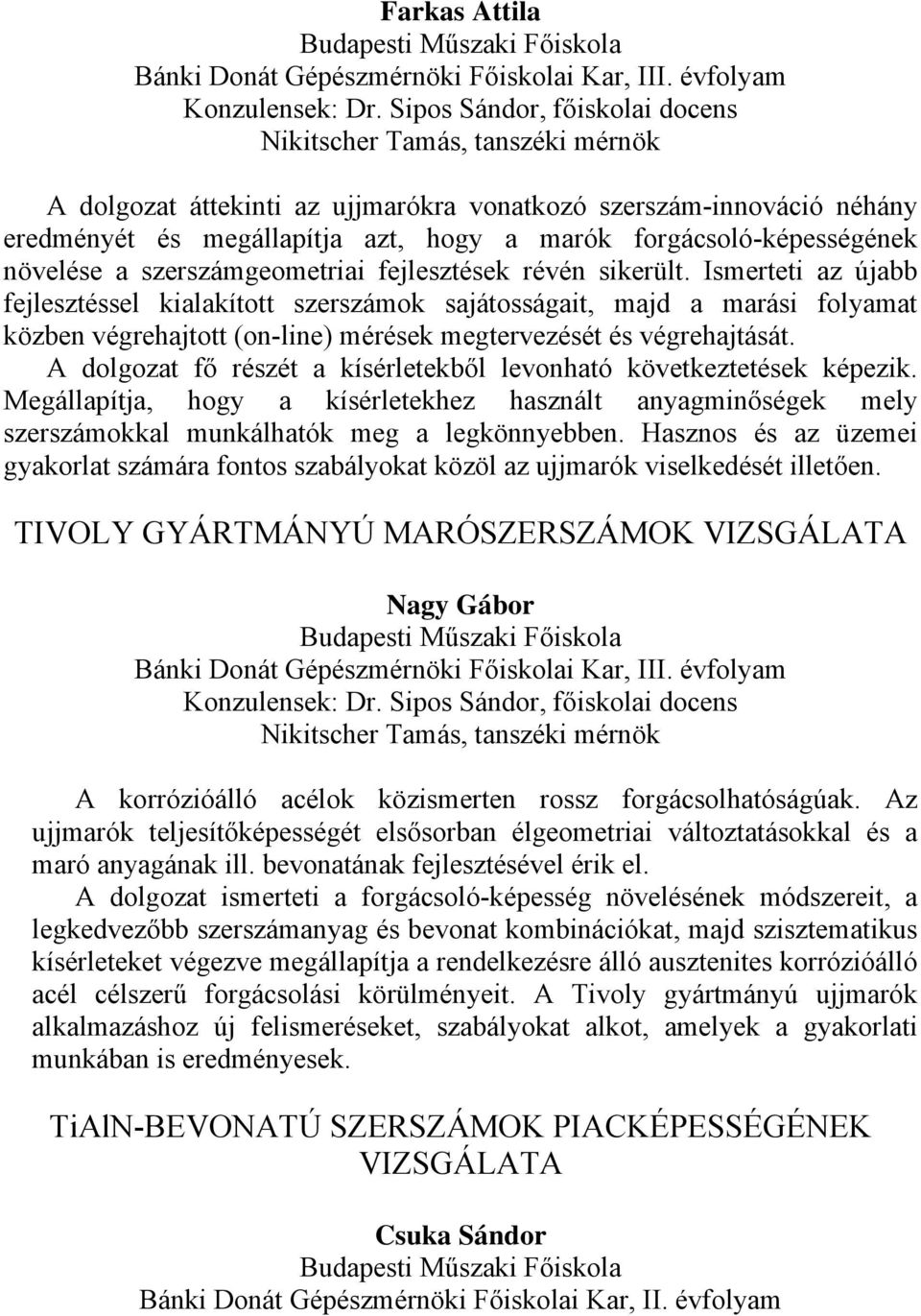 forgácsoló-képességének növelése a szerszámgeometriai fejlesztések révén sikerült.