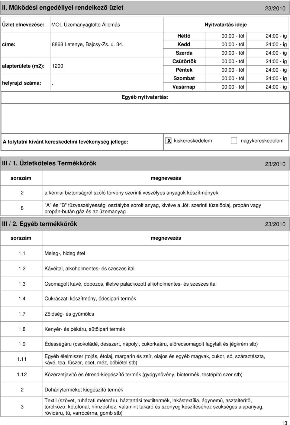 - ig 00:00 - tól 4:00 - ig A folytatni kívánt kereskedelmi tevékenység jellege: X kiskereskedelem nagykereskedelem III / 1.