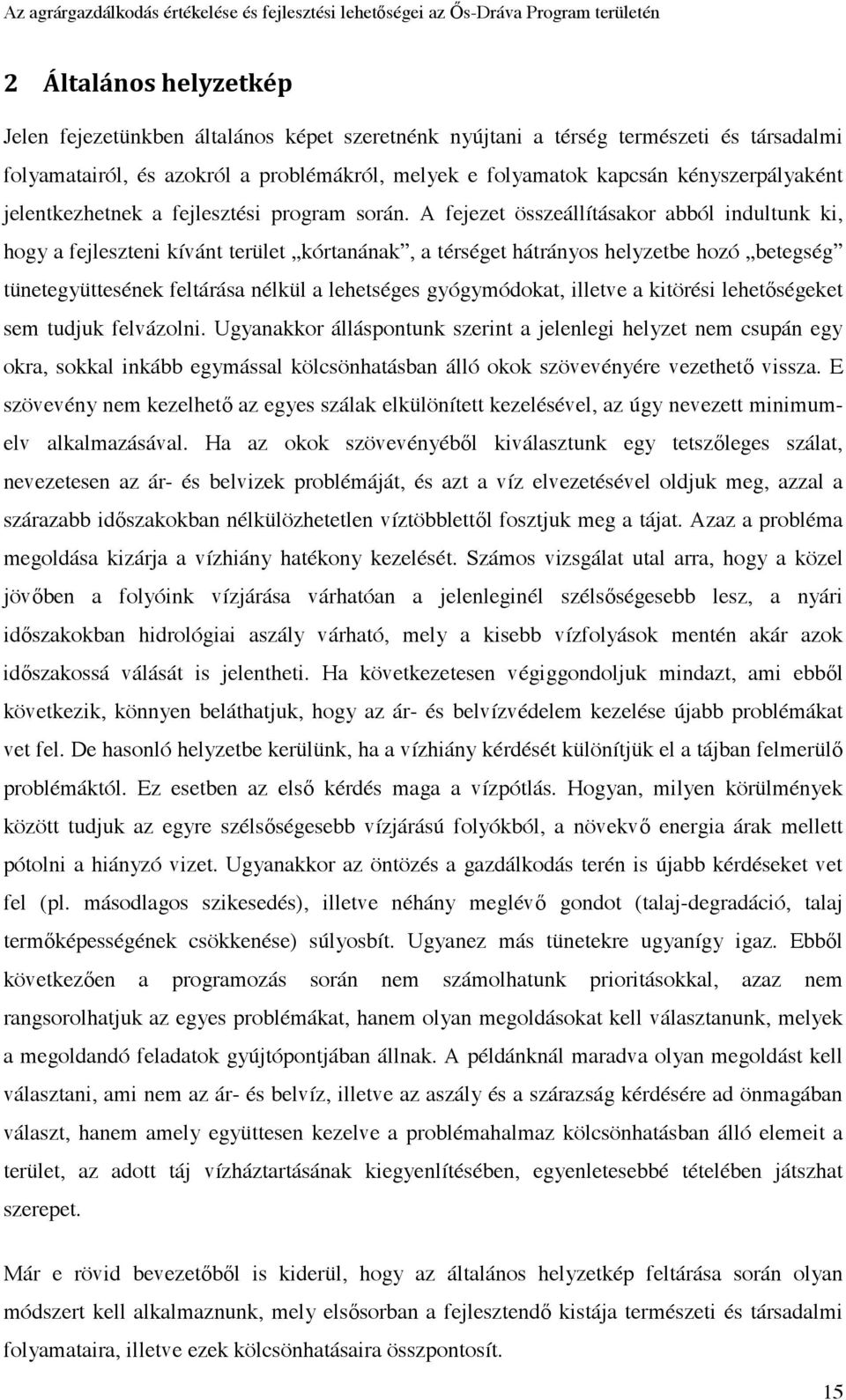 A fejezet összeállításakor abból indultunk ki, hogy a fejleszteni kívánt terület kórtanának, a térséget hátrányos helyzetbe hozó betegség tünetegyüttesének feltárása nélkül a lehetséges gyógymódokat,