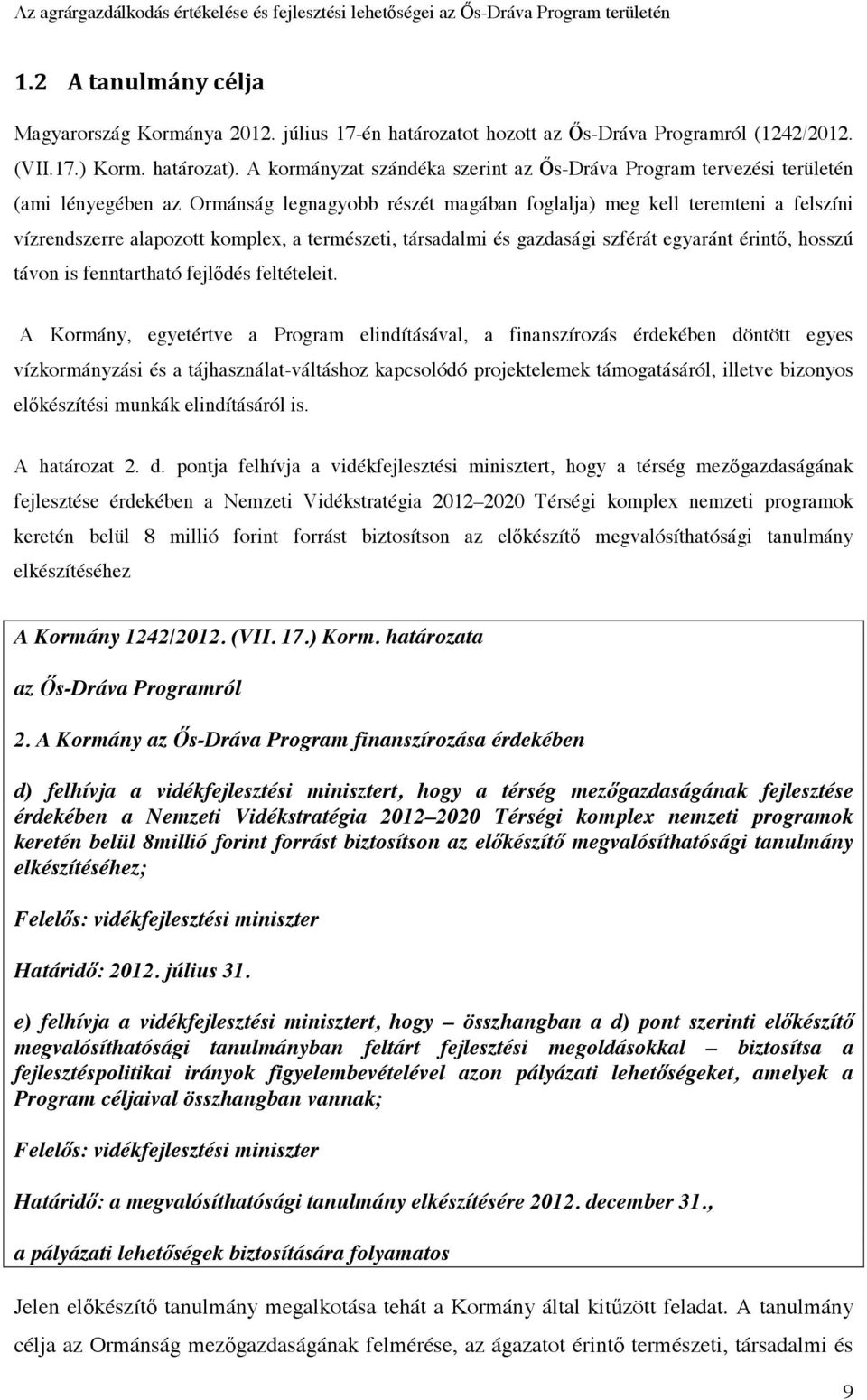 természeti, társadalmi és gazdasági szférát egyaránt érintő, hosszú távon is fenntartható fejlődés feltételeit.