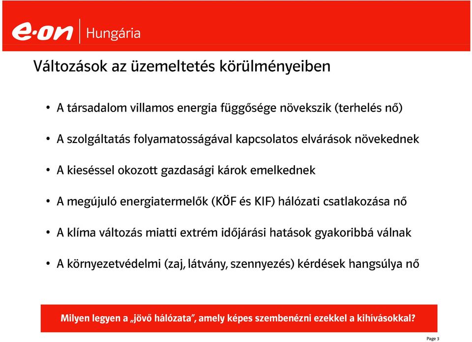 energiatermelők (KÖF és KIF) hálózati csatlakozása nő A klíma változás miatti extrém időjárási hatások gyakoribbá válnak A