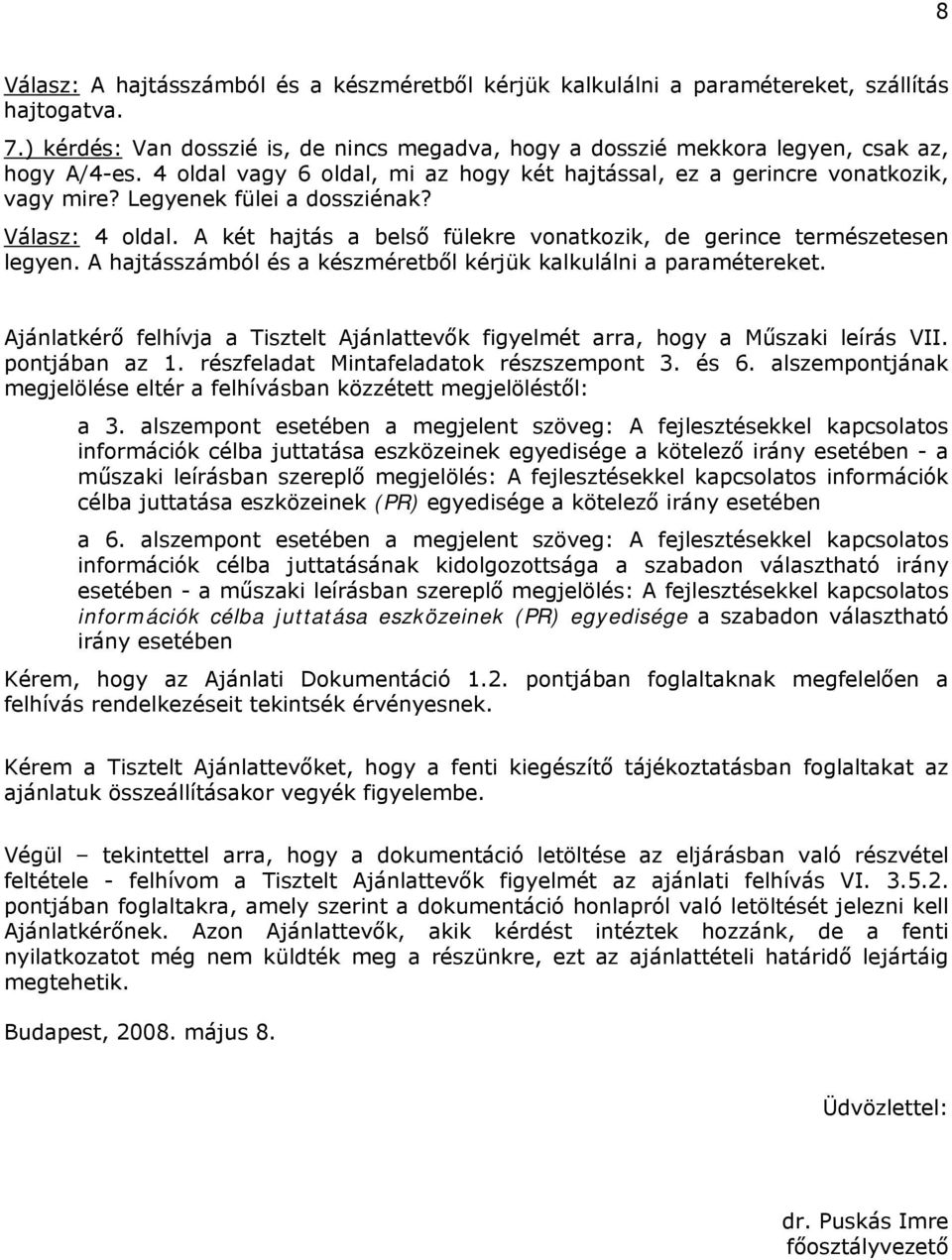 A két hajtás a belső fülekre vonatkozik, de gerince természetesen legyen. A hajtásszámból és a készméretből kérjük kalkulálni a paramétereket.