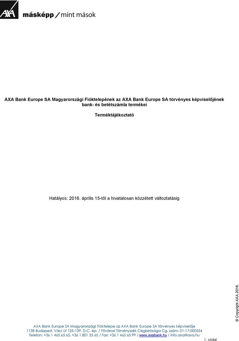 április 15-től a hivatalosan közzétett változtatásig AXA Bank Europe SA Magyarországi Fióktelepe az AXA Bank Europe SA