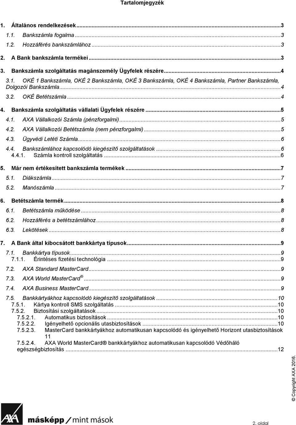 .. 4 4. Bankszámla szolgáltatás vállalati Ügyfelek részére... 5 4.1. AXA Vállalkozói Számla (pénzforgalmi)... 5 4.2. AXA Vállalkozói Betétszámla (nem pénzforgalmi)... 5 4.3. Ügyvédi Letéti Számla.