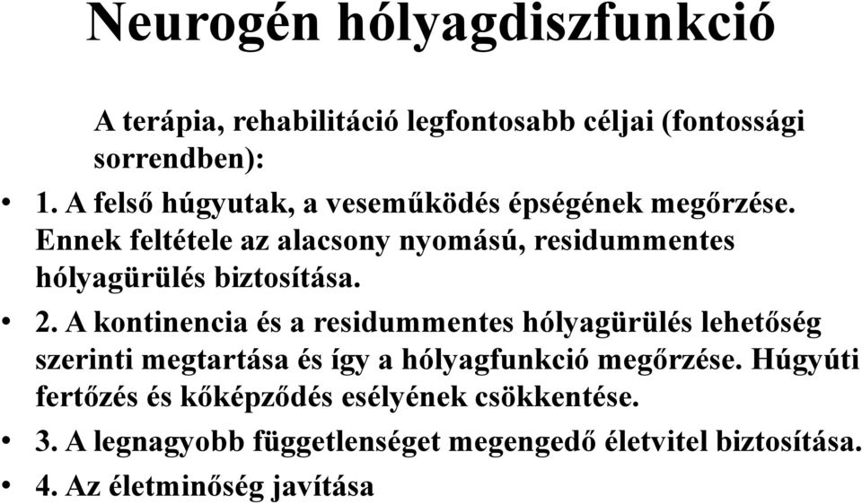 Ennek feltétele az alacsony nyomású, residummentes hólyagürülés biztosítása. 2.