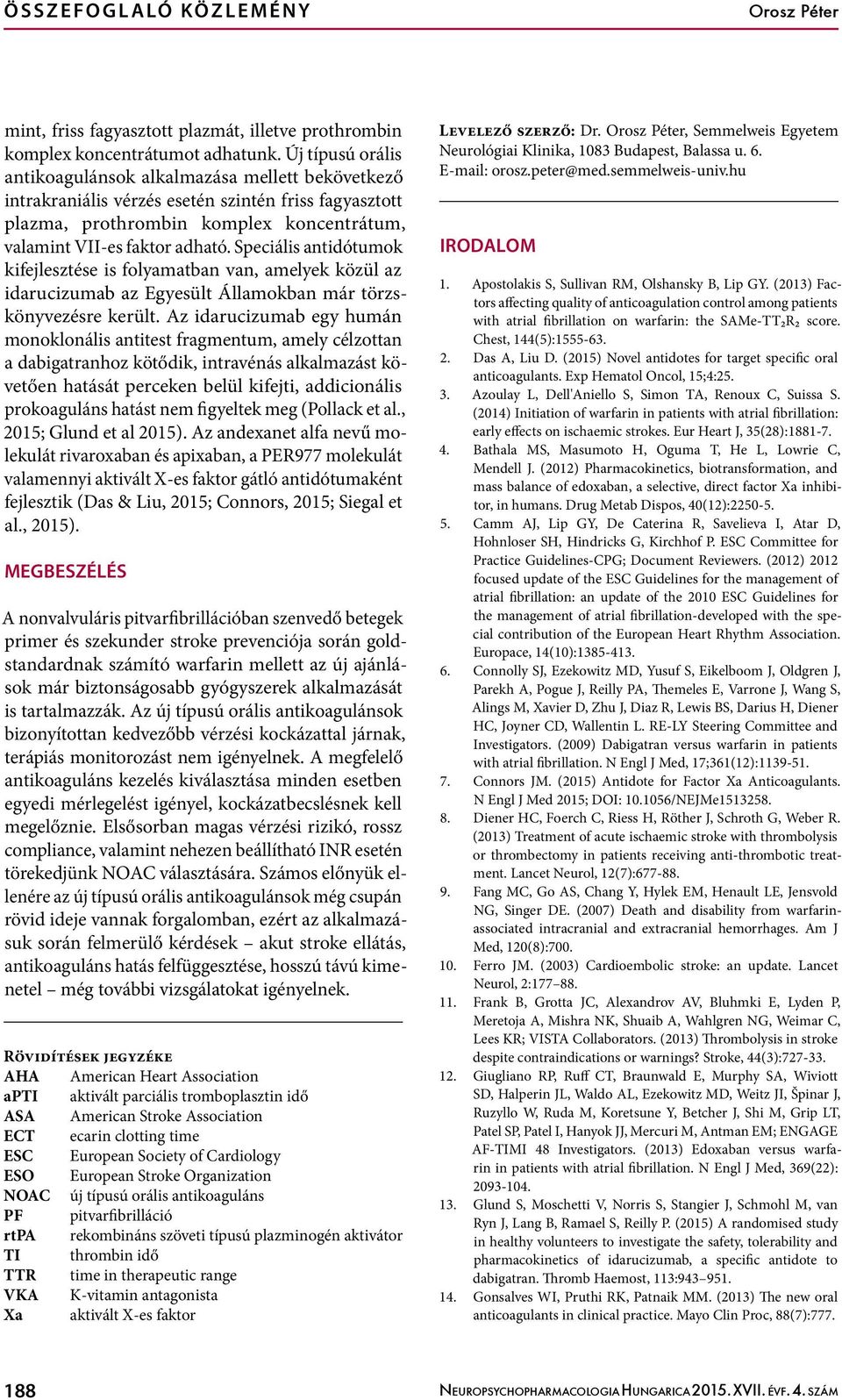 Speciális antidótumok kifejlesztése is folyamatban van, amelyek közül az idarucizumab az Egyesült Államokban már törzskönyvezésre került.