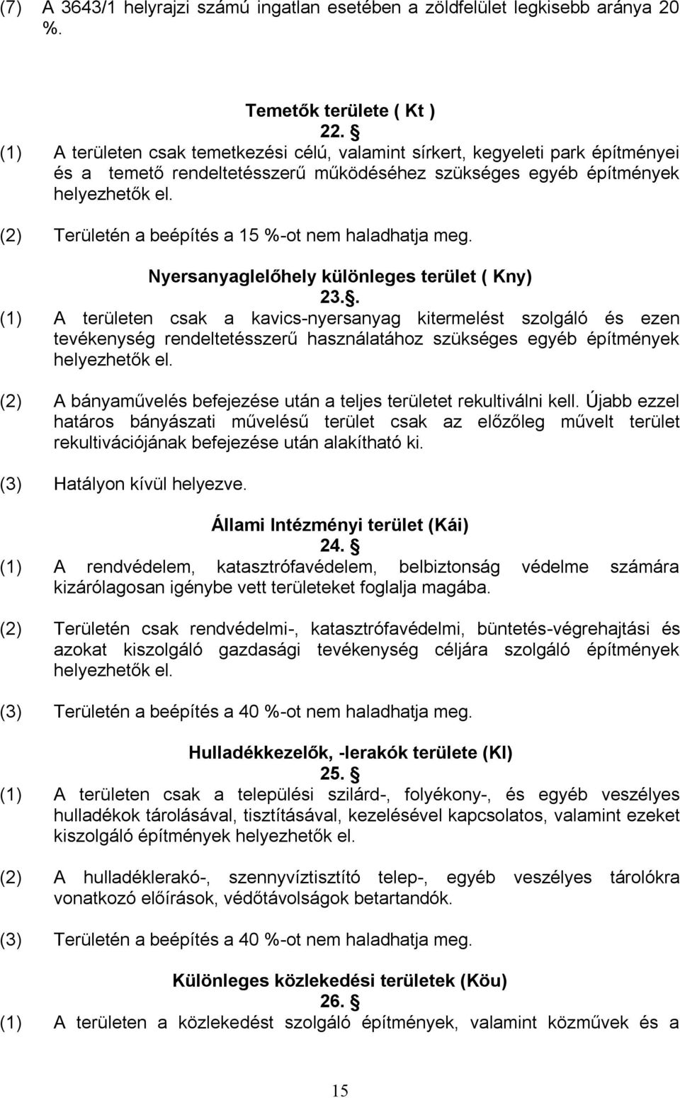 (2) Területén a beépítés a 15 %-ot nem haladhatja meg. Nyersanyaglelőhely különleges terület ( Kny) 23.