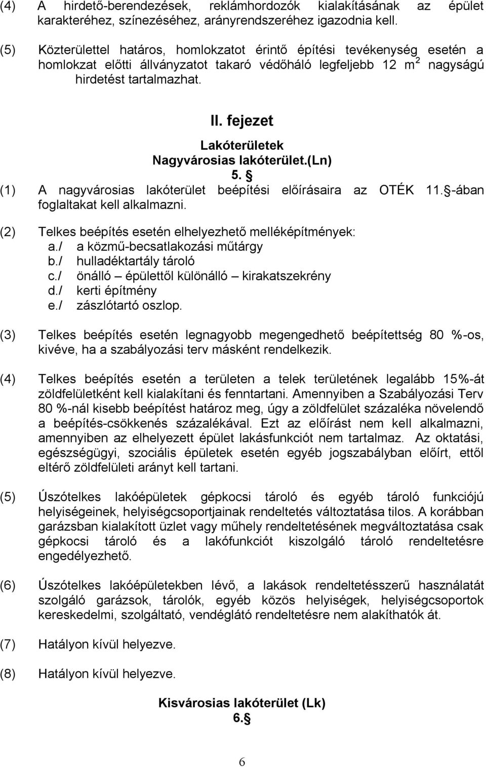 fejezet Lakóterületek Nagyvárosias lakóterület.(ln) 5. (1) A nagyvárosias lakóterület beépítési előírásaira az OTÉK 11. -ában foglaltakat kell alkalmazni.