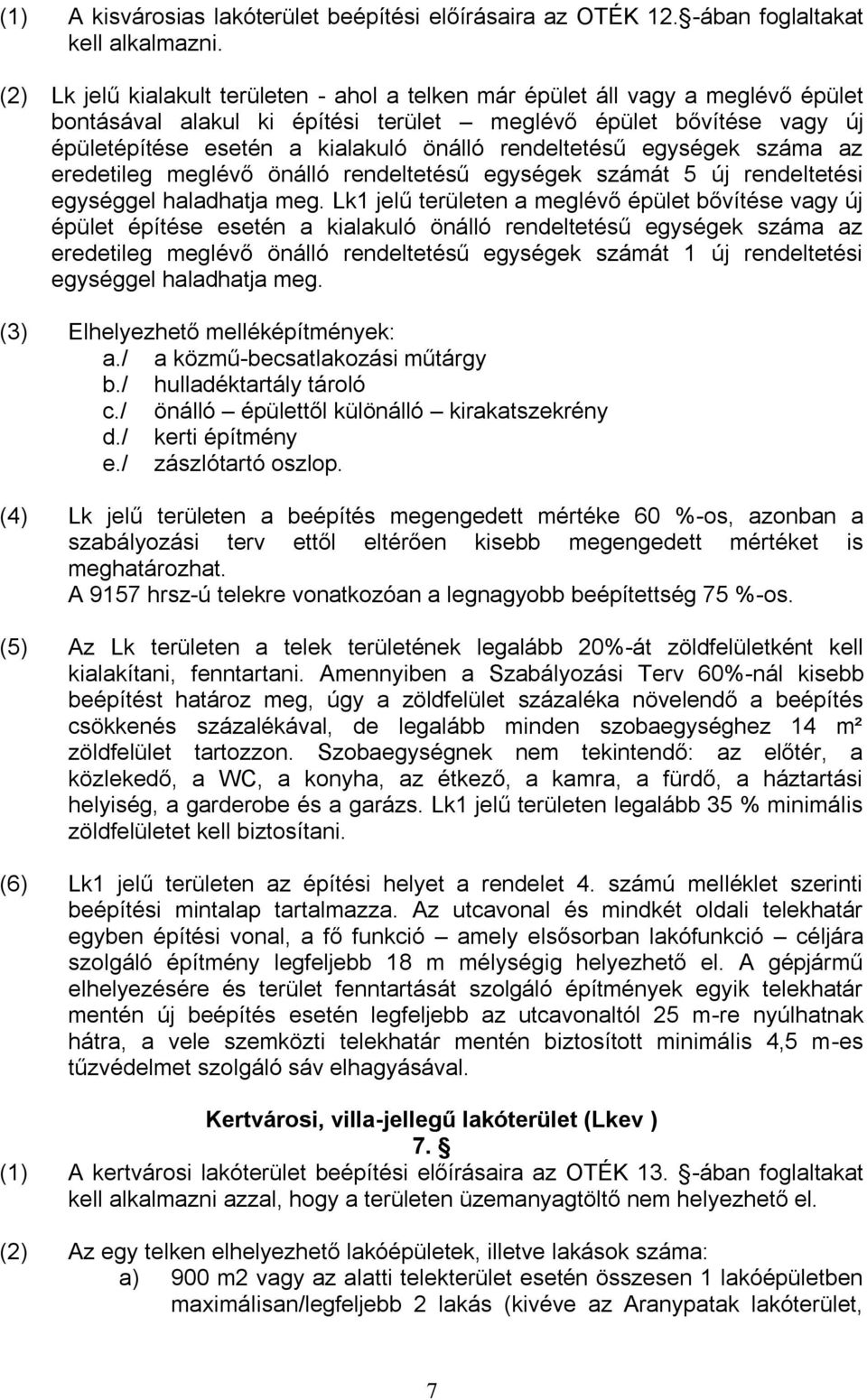 rendeltetésű egységek száma az eredetileg meglévő önálló rendeltetésű egységek számát 5 új rendeltetési egységgel haladhatja meg.