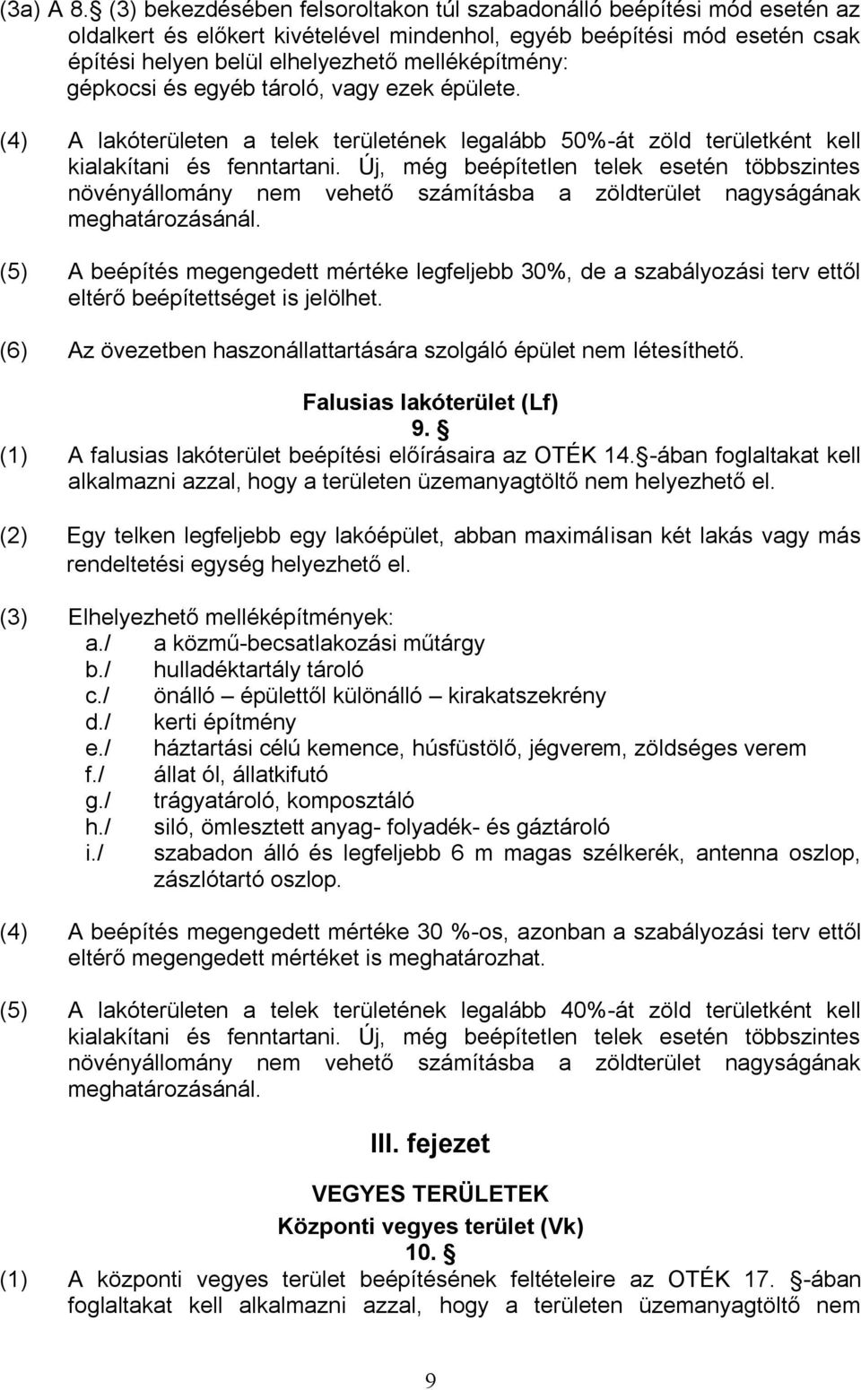 gépkocsi és egyéb tároló, vagy ezek épülete. (4) A lakóterületen a telek területének legalább 50%-át zöld területként kell kialakítani és fenntartani.