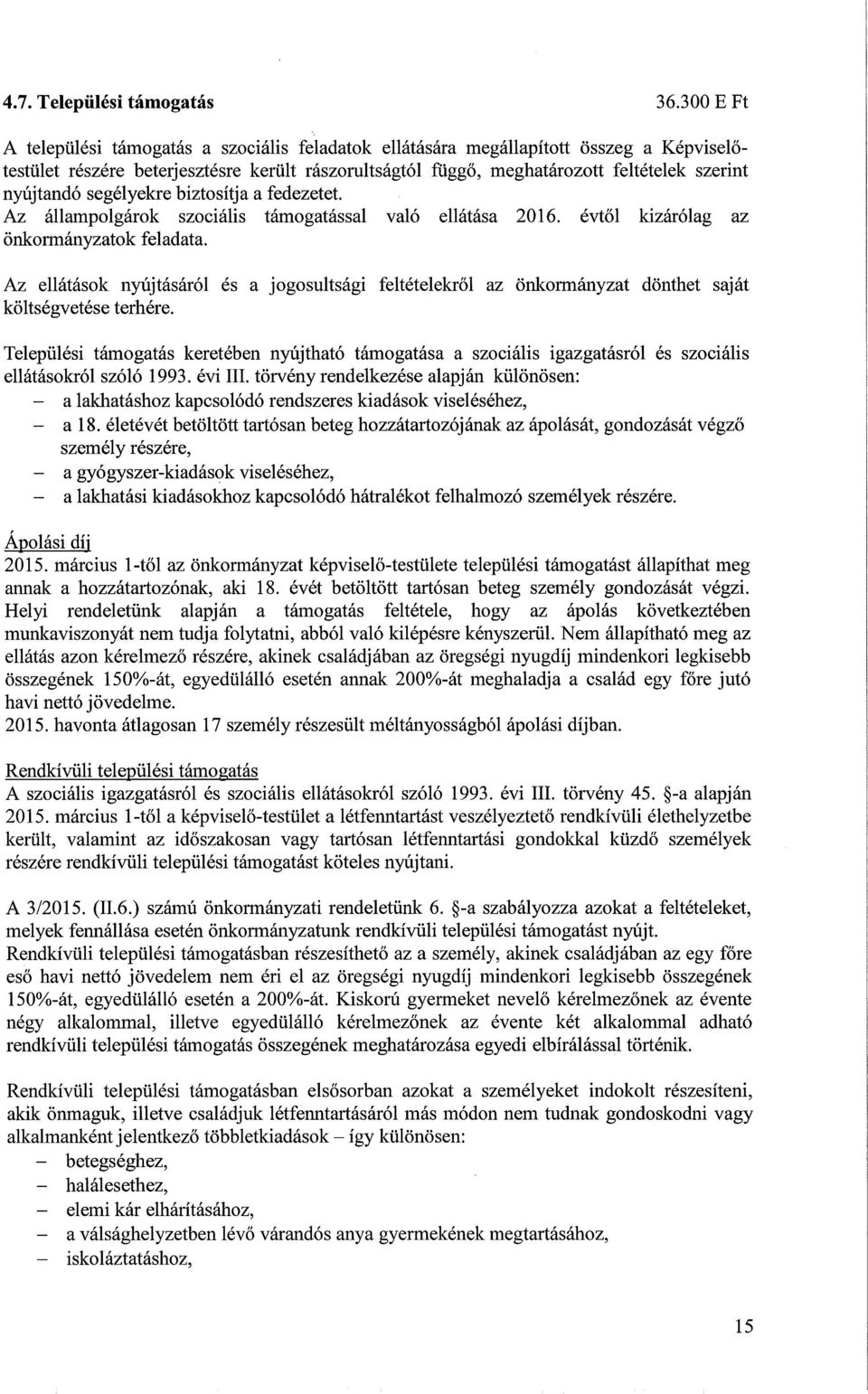 nyújtandó segélyekre biztosítja a fedezetet. Az állampolgárok szociális támogatással való ellátása 2016. évtől kizárólag az önkormányzatok feladata.