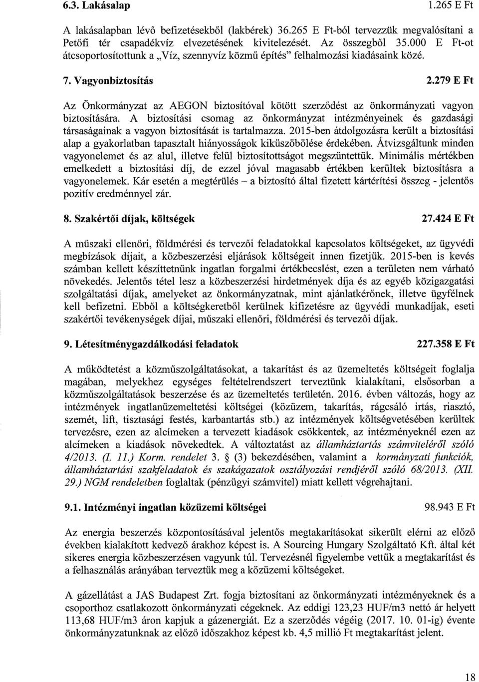 279 E Ft Az Önkormányzat az AEGON biztosítóval kötött szerződést az önkormányzati vagyon biztosítására.