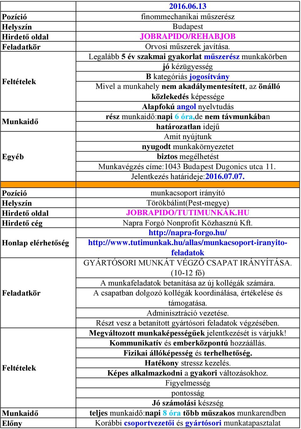 munkaidő:napi 6 óra,de nem távmunkában nyugodt munkakörnyezetet biztos megélhetést Munkavégzés címe:1043 Budapest Dugonics utca 11. Jelentkezés határideje:2016.07.