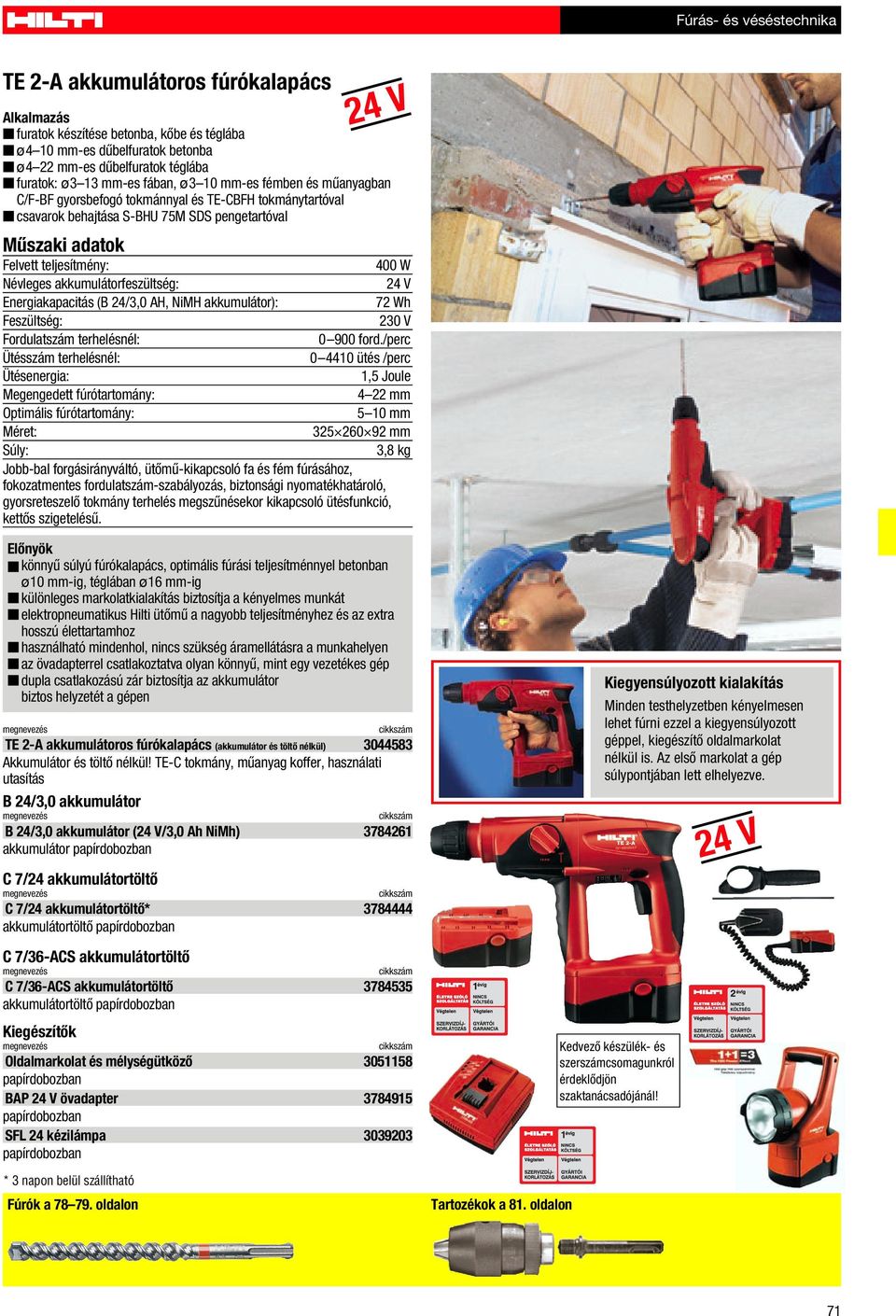 Energiakapacitás (B 24/3,0 AH, NiMH akkumulátor): 72 Wh Feszültség: 230 V Fordulatszám terhelésnél: 0 900 ford.