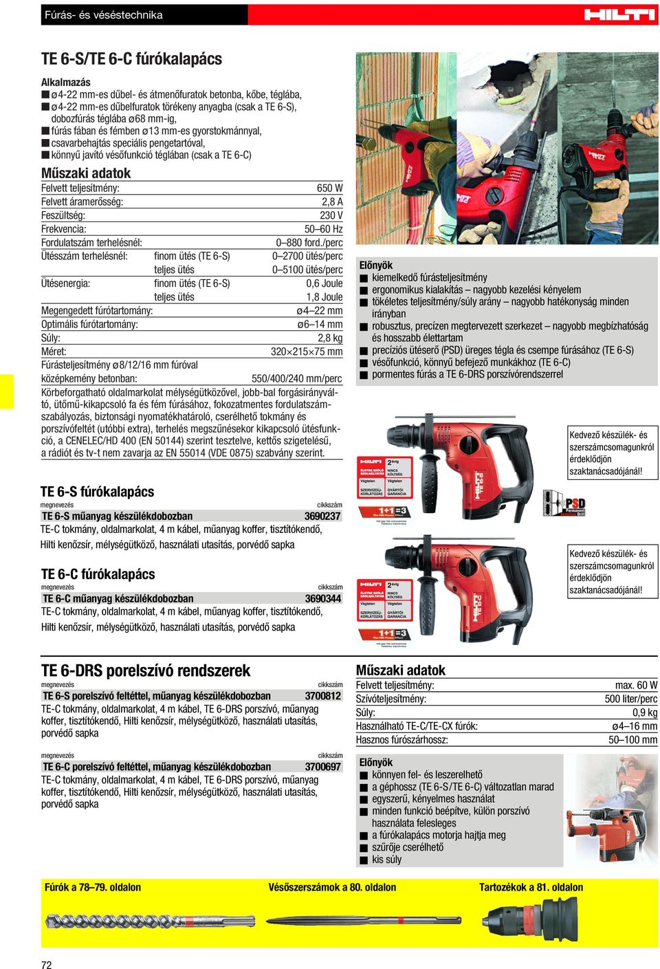 Feszültség: 230 V Frekvencia: 50 60 Hz Fordulatszám terhelésnél: 0 880 ford.