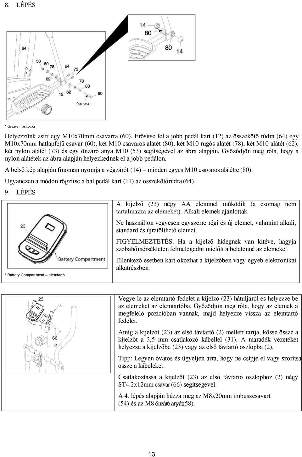 egy önzáró anya M10 (53) segítségével az ábra alapján. Győződjön meg róla, hogy a nylon alátétek az ábra alapján helyezkednek el a jobb pedálon.