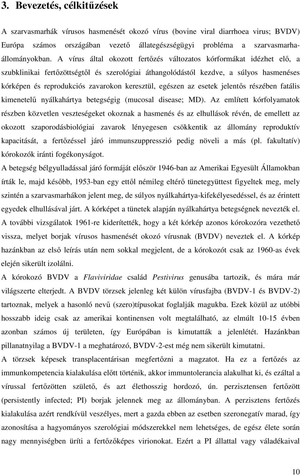 keresztül, egészen az esetek jelentős részében fatális kimenetelű nyálkahártya betegségig (mucosal disease; MD).