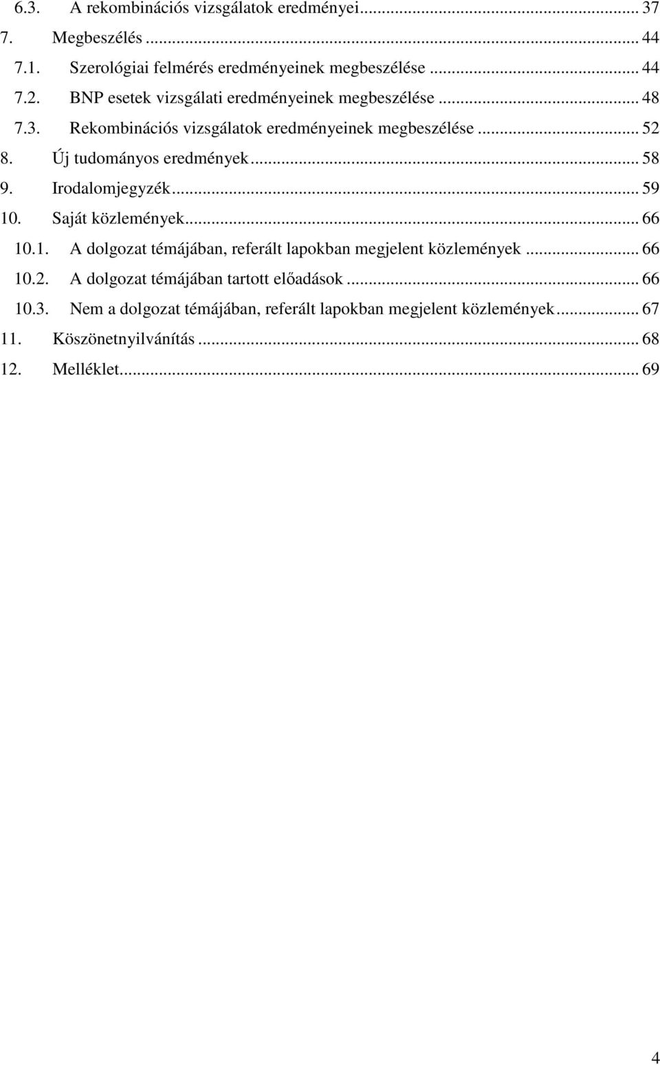 .. 58 9. Irodalomjegyzék... 59 10. Saját közlemények... 66 10.1. A dolgozat témájában, referált lapokban megjelent közlemények... 66 10.2.