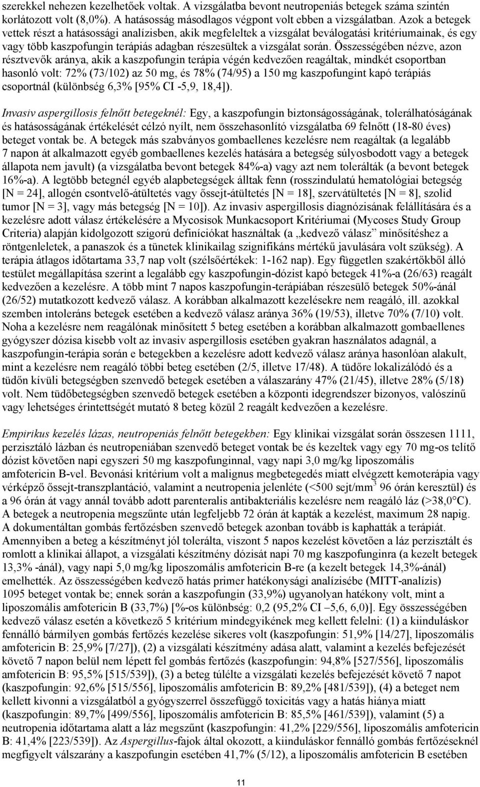 Összességében nézve, azon résztvevők aránya, akik a kaszpofungin terápia végén kedvezően reagáltak, mindkét csoportban hasonló volt: 72% (73/102) az 50 mg, és 78% (74/95) a 150 mg kaszpofungint kapó