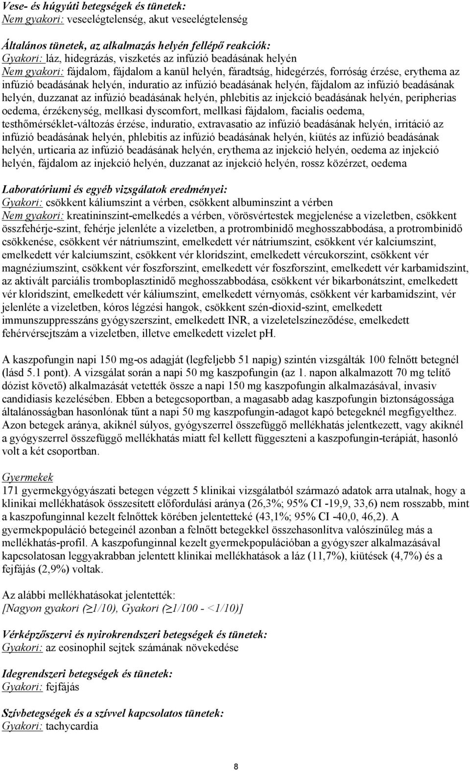 infúzió beadásának helyén, duzzanat az infúzió beadásának helyén, phlebitis az injekció beadásának helyén, peripherias oedema, érzékenység, mellkasi dyscomfort, mellkasi fájdalom, facialis oedema,