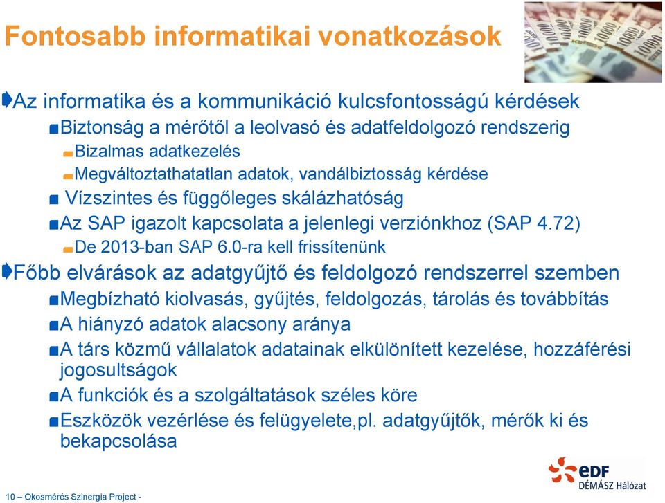 0-ra kell frissítenünk Főbb elvárások az adatgyűjtő és feldolgozó rendszerrel szemben Megbízható kiolvasás, gyűjtés, feldolgozás, tárolás és továbbítás A hiányzó adatok alacsony aránya A társ