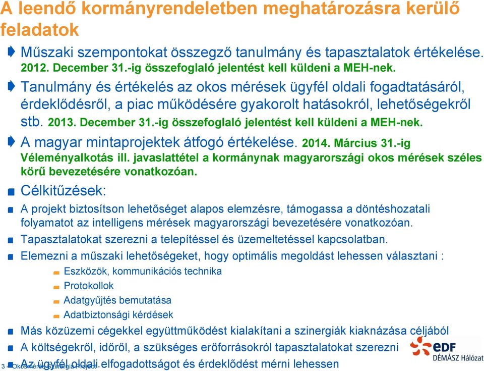 -ig összefoglaló jelentést kell küldeni a MEH-nek. A magyar mintaprojektek átfogó értékelése. 2014. Március 31.-ig Véleményalkotás ill.