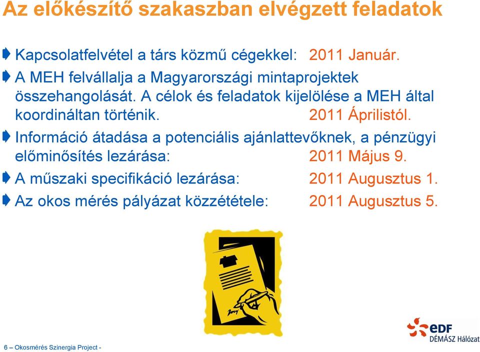 A célok és feladatok kijelölése a MEH által koordináltan történik. 2011 Áprilistól.