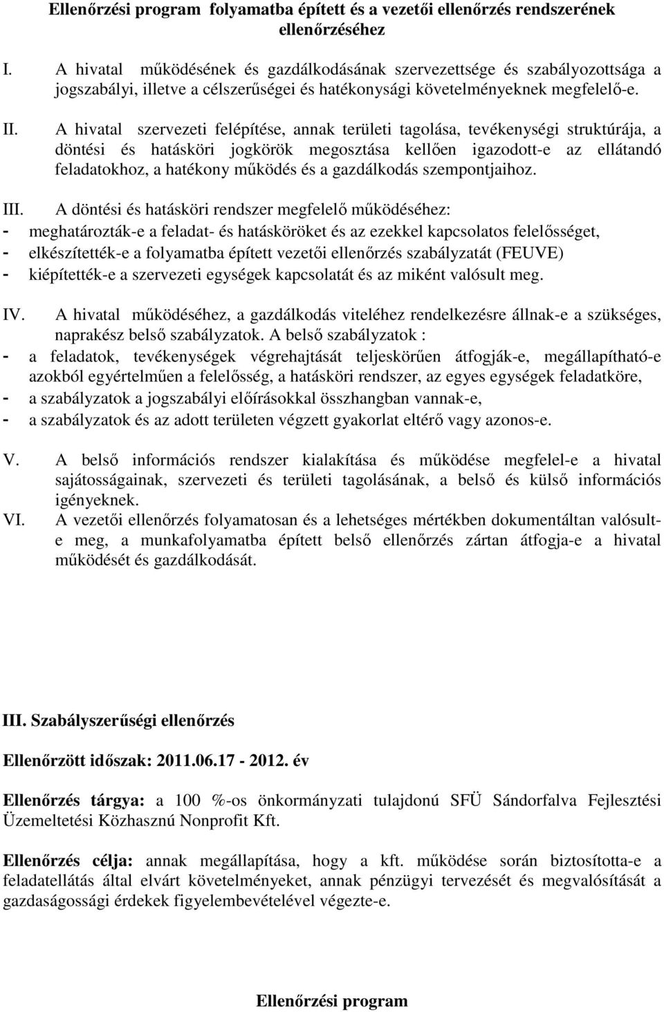 A hivatal szervezeti felépítése, annak területi tagolása, tevékenységi struktúrája, a döntési és hatásköri jogkörök megosztása kellıen igazodott-e az ellátandó feladatokhoz, a hatékony mőködés és a