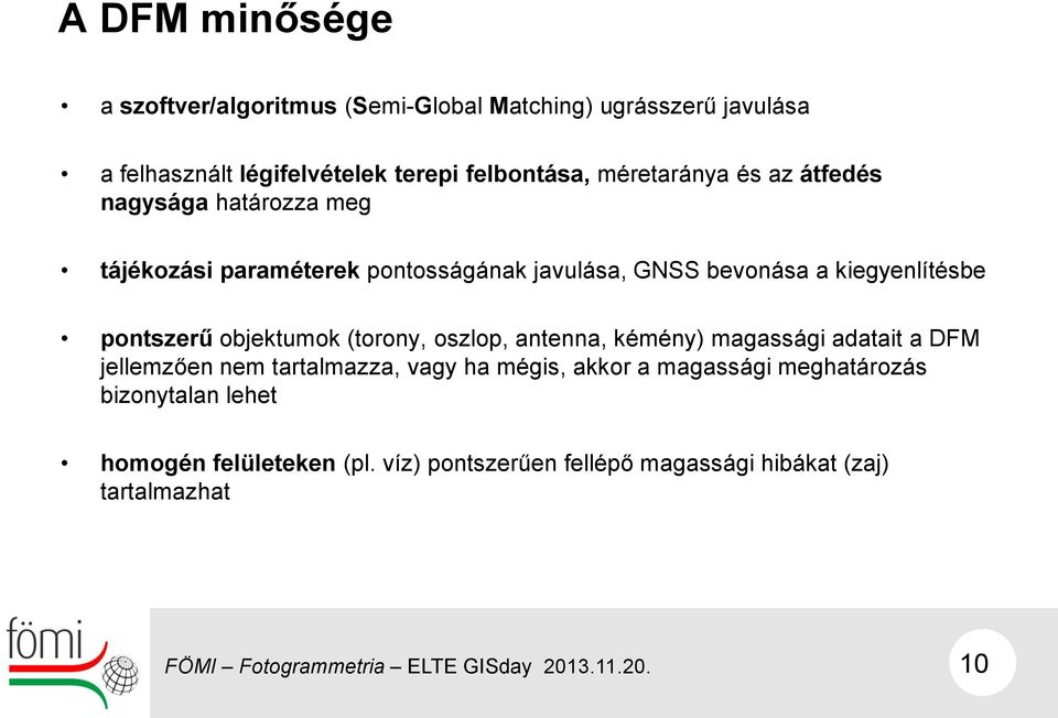 pontszerű objektumok (torony, oszlop, antenna, kémény) magassági adatait a DFM jellemzően nem tartalmazza, vagy ha mégis, akkor
