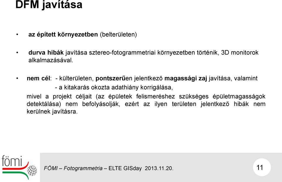 nem cél: - külterületen, pontszerűen jelentkező magassági zaj javítása, valamint - a kitakarás okozta adathiány