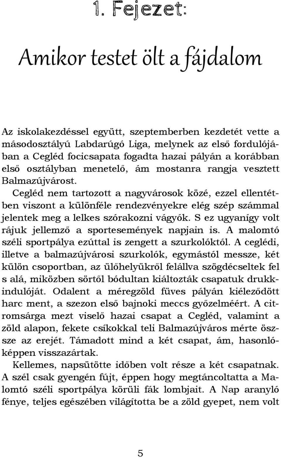 Cegléd nem tartozott a nagyvárosok közé, ezzel ellentétben viszont a különféle rendezvényekre elég szép számmal jelentek meg a lelkes szórakozni vágyók.