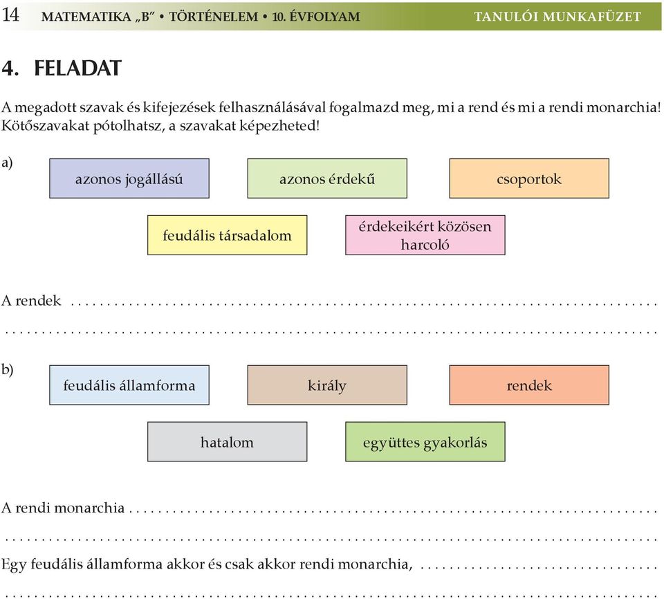 .......................................................................................................................................................................... b) feudális államforma király rendek hatalom együttes gyakorlás A rendi monarchia.